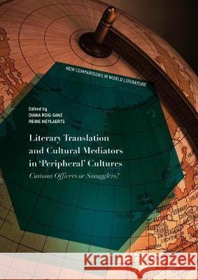 Literary Translation and Cultural Mediators in 'Peripheral' Cultures: Customs Officers or Smugglers? Roig-Sanz, Diana 9783319781136 Palgrave MacMillan - książka