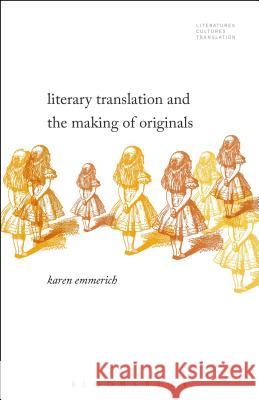 Literary Translation and the Making of Originals Karen Emmerich Brian James Baer Michelle Woods 9781501329913 Bloomsbury Academic - książka