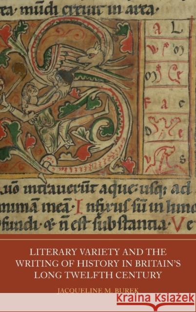 Literary Variety and the Writing of History in Britain's Long Twelfth Century Dr. Jacqueline M Burek 9781914049101 York Medieval Press - książka