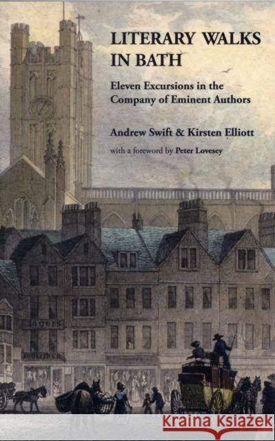 Literary Walks in Bath: Eleven Excursions in the Company of Eminent Authors Swift, Andrew|||Elliott, Kirsten 9780956098931 AKEMAN PRESS - książka