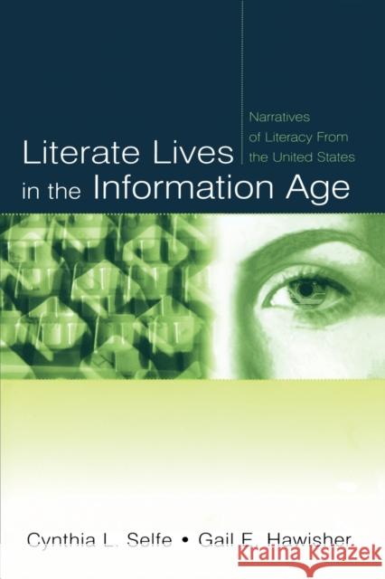 Literate Lives in the Information Age: Narratives of Literacy from the United States Selfe, Cynthia L. 9780805843149 Lawrence Erlbaum Associates - książka