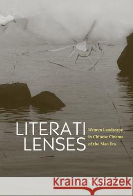 Literati Lenses: Wenren Landscape in Chinese Cinema of the Mao Era Mia Yinxing Liu 9780824859831 University of Hawaii Press - książka