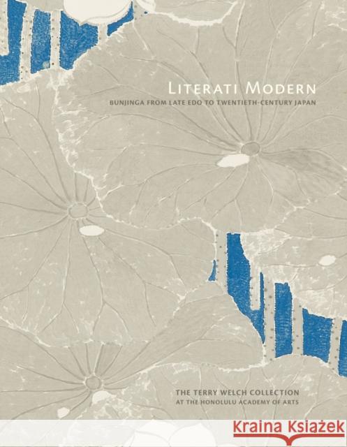 Literati Modern: Bunjinga from Late Edo to Twentieth-Century Japan Paul Berry Michiyo Morioka 9780937426845 Honolulu Academy of Arts - książka