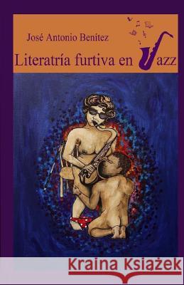 Literatría Furtiva en Jazz Benitez, Jose Antonio 9780692443941 Jose Antonio Benitez - książka