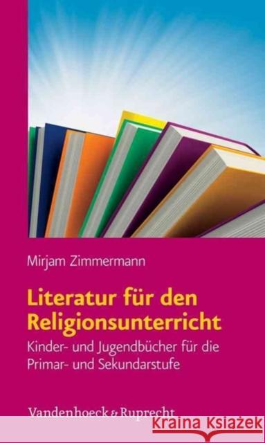 Literatur Fur Den Religionsunterricht: Kinder- Und Jugendbucher Fur Die Primar- Und Sekundarstufe Zimmermann, Mirjam 9783525580134 Vandenhoeck & Ruprecht - książka