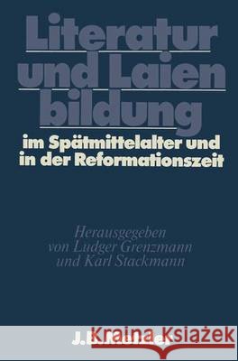 Literatur Und Laienbildung Im Spätmittelalter Und in Der Reformationszeit: Dfg-Symposion 1981 Grenzmann, Ludger 9783476004994 J.B. Metzler - książka