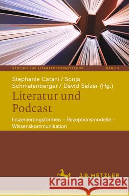 Literatur Und Podcast: Inszenierungsformen - Rezeptionsmodelle - Wissenskommunikation Stephanie Catani Sonja Schmalenberger David Selzer 9783662720943 J.B. Metzler - książka