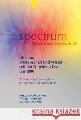 Literatur, Wissenschaft und Wissen seit der Epochenschwelle um 1800: Theorie – Epistemologie – komparatistische Fallstudien Thomas Klinkert, Monika Neuhofer 9783110200515 De Gruyter - książka