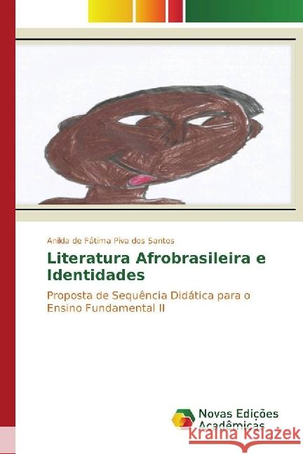 Literatura Afrobrasileira e Identidades : Proposta de Sequência Didática para o Ensino Fundamental II Piva dos Santos, Anilda de Fátima 9783330759992 Novas Edicioes Academicas - książka