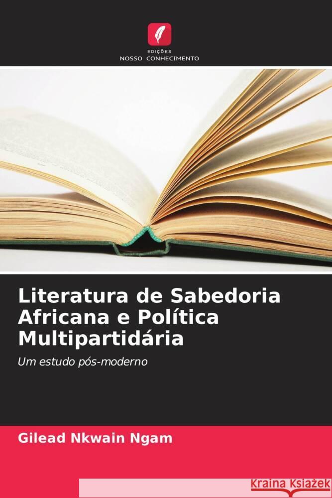 Literatura de Sabedoria Africana e Política Multipartidária Ngam, Gilead Nkwain 9786205478684 Edições Nosso Conhecimento - książka