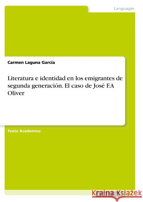 Literatura e identidad en los emigrantes de segunda generación. El caso de José F.A Oliver Carmen Lagun 9783668792906 Grin Verlag - książka