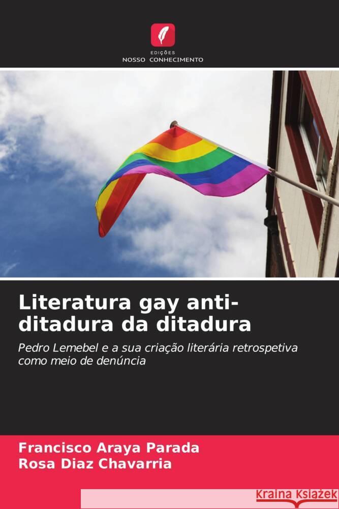 Literatura gay anti-ditadura da ditadura Francisco Aray Rosa D?az Chavarr?a 9786206889663 Edicoes Nosso Conhecimento - książka