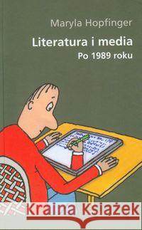 Literatura i media. Po 1989 roku Hopfinger Maryla 9788374591188 Oficyna Naukowa - książka