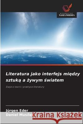 Literatura jako interfejs miedzy sztuka a zywym swiatem Eder, Jürgen, Musílek, Daniel 9786209159831 Wydawnictwo Nasza Wiedza - książka