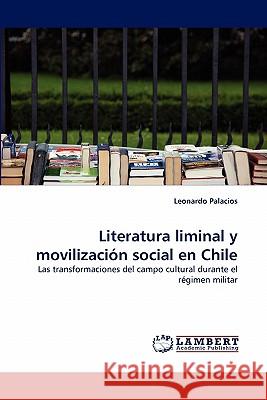 Literatura liminal y movilización social en Chile Palacios, Leonardo 9783843355070 LAP Lambert Academic Publishing AG & Co KG - książka