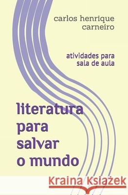 literatura para salvar o mundo: atividades para sala de aula Carlos H. Carneiro 9781671986374 Independently Published - książka