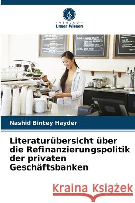 Literatur?bersicht ?ber die Refinanzierungspolitik der privaten Gesch?ftsbanken Nashid Bintey Hayder 9786207761401 Verlag Unser Wissen - książka