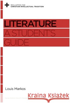 Literature: A Student's Guide Louis Markos David S. Dockery 9781433531439 Crossway Books - książka
