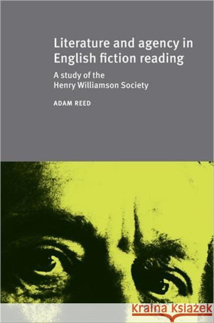 Literature and Agency in English Fiction Reading : A Study of the Henry Williamson Society Adam Reed Manchester University Press  9781442642485 University of Toronto Press - książka