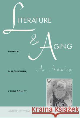 Literature and Aging: An Anthology Martin Kohn Carol Donley Delese Wear 9780873384667 Kent State University Press - książka