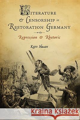 Literature and Censorship in Restoration Germany: Repression and Rhetoric Katy Heady 9781571134172 Camden House (NY) - książka