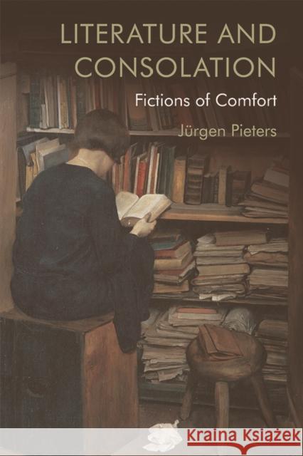 Literature and Consolation: Fictions of Comfort J Pieters 9781474456555 Edinburgh University Press - książka