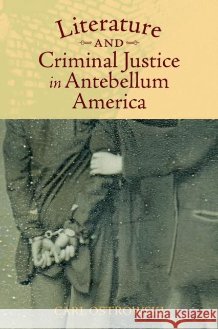 Literature and Criminal Justice in Antebellum America Carl Ostrowski 9781625342386 University of Massachusetts Press - książka