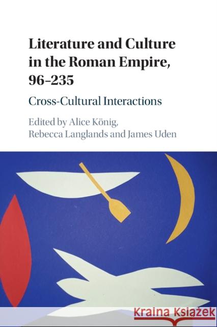 Literature and Culture in the Roman Empire, 96-235: Cross-Cultural Interactions Alice K?nig Rebecca Langlands James Uden 9781108713719 Cambridge University Press - książka