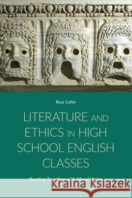 Literature and Ethics in High School English Classes: Reading Together with Moral Vision Ross Collin 9781350380530 Bloomsbury Academic - książka