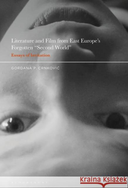 Literature and Film from East Europe's Forgotten Second World: Essays of Invitation Gordana P. Crnkovic 9781501370694 Bloomsbury Academic - książka