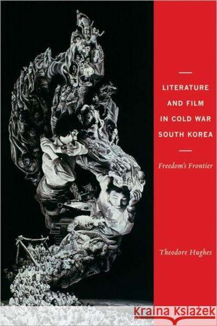 Literature and Film in Cold War South Korea: Freedom's Frontier Hughes, Theodore 9780231157483  - książka