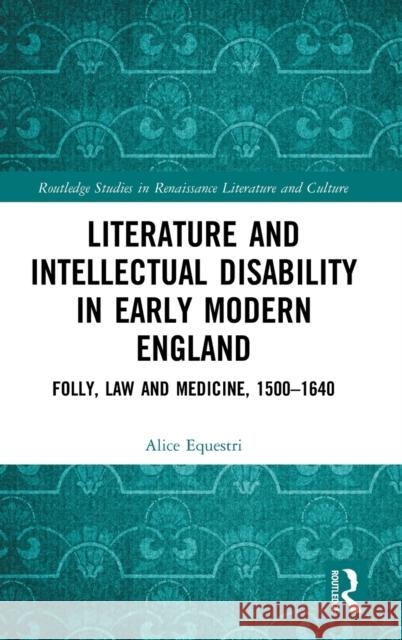 Literature and Intellectual Disability in Early Modern England: Folly, Law and Medicine, 1500-1640 Alice Equestri 9780367655174 Routledge - książka