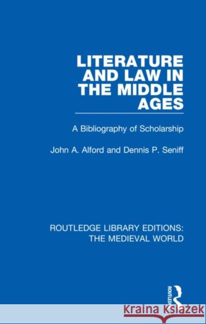 Literature and Law in the Middle Ages: A Bibliography of Scholarship John A. Alford Dennis P. Seniff 9780367190743 Routledge - książka