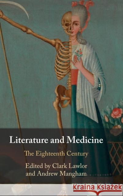 Literature and Medicine: Volume 1: The Eighteenth Century Clark Lawlor (Northumbria University, Newcastle), Andrew Mangham (University of Reading) 9781108420860 Cambridge University Press - książka