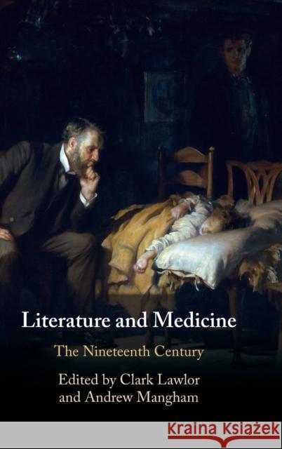 Literature and Medicine: Volume 2: The Nineteenth Century Andrew Mangham (University of Reading), Clark Lawlor (Northumbria University, Newcastle) 9781108420747 Cambridge University Press - książka