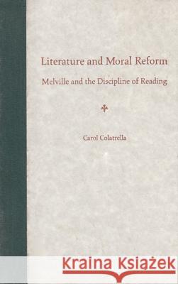 Literature and Moral Reform : Melville and the Discipline of Reading Carol Colatrella 9780813025681 University Press of Florida - książka