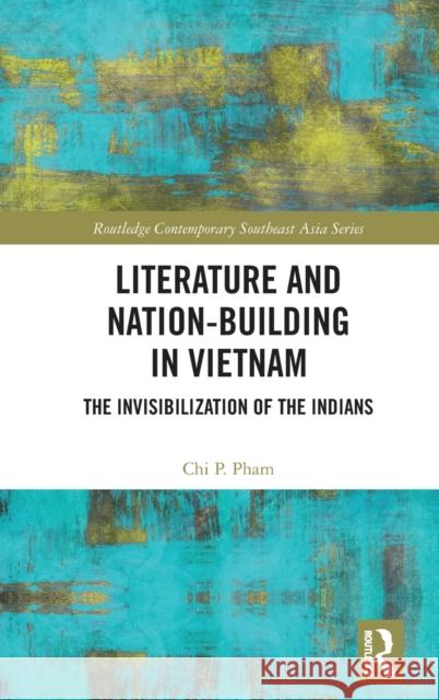 Literature and Nation-Building in Vietnam: The Invisibilization of the Indians Chi P. Pham 9780367188184 Routledge - książka
