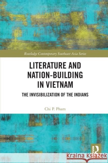 Literature and Nation-Building in Vietnam: The Invisibilization of the Indians Chi P. Pham 9781032020266 Routledge - książka
