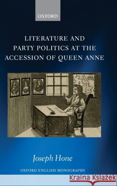 Literature and Party Politics at the Accession of Queen Anne Joseph Hone 9780198814078 Oxford University Press, USA - książka
