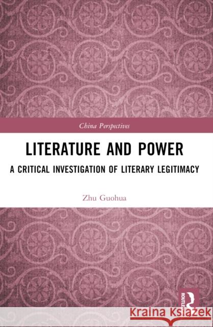 Literature and Power: A Critical Investigation of Literary Legitimacy Zhu Guohua 9781032489643 Routledge - książka