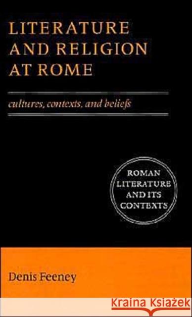 Literature and Religion at Rome: Cultures, Contexts, and Beliefs Feeney, Denis 9780521559218 Cambridge University Press - książka