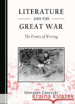 Literature and the Great War: The Fronts of Writing Giovanni Capecchi   9781527591004 Cambridge Scholars Publishing - książka