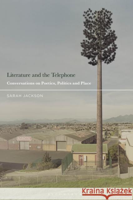 Literature and the Telephone: Conversations on Poetics, Politics and Place Sarah Jackson 9781350269774 Bloomsbury Publishing PLC - książka