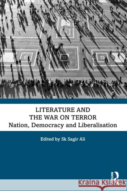 Literature and the War on Terror: Nation, Democracy and Liberalisation Ali, Sk Sagir 9781032424835 Taylor & Francis Ltd - książka