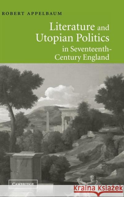 Literature and Utopian Politics in Seventeenth-Century England Robert Applebaum 9780521810821 CAMBRIDGE UNIVERSITY PRESS - książka