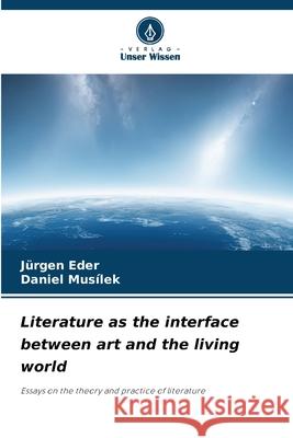 Literature as the interface between art and the living world Eder, Jürgen, Musílek, Daniel 9786209149597 Verlag Unser Wissen - książka