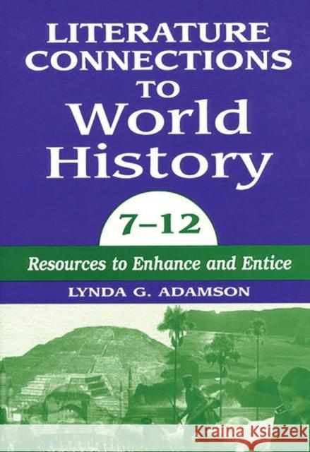 Literature Connections to World History 712: Resources to Enhance and Entice Adamson, Lynda G. 9781563085055 Libraries Unlimited - książka