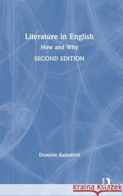Literature in English: How and Why Dominic Rainsford 9780367228859 Routledge - książka