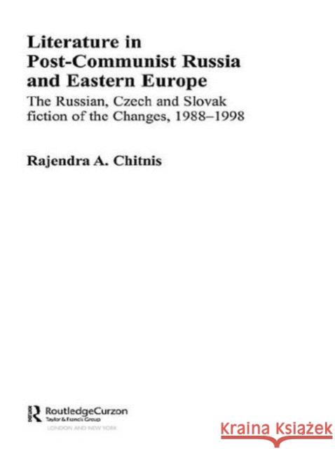 Literature in Post-Communist Russia and Eastern Europe: The Russian, Czech and Slovak Fiction of the Changes 1988-98 Chitnis, Rajendra Anand 9780415546140 Routledge - książka