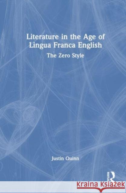 Literature in the Age of Lingua Franca English Justin Quinn 9781032861548 Taylor & Francis Ltd - książka